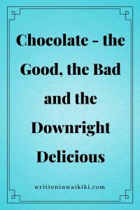 https://www.writteninwaikiki.com/chocolate-good-bad-downright-delicious/ chocolate good delicious blue background