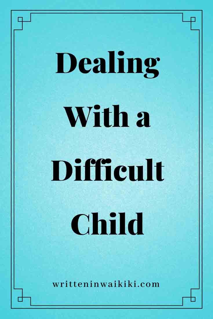 Dealing With a Difficult Child Written in Waikiki