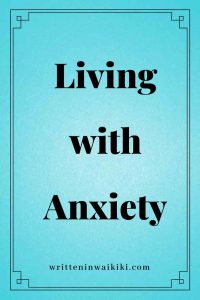 https://www.writteninwaikiki.com/living-with-anxiety/ living with anxiety blue background pinterest