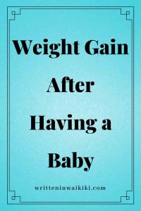 https://www.writteninwaikiki.com/weight-gain-after-having-a-baby/ weight gain after having baby blue background pinterest