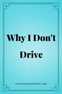 https://www.writteninwaikiki.com/why-i-dont-drive/ why I don't drive blue background pinterest