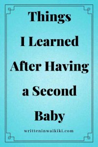 https://www.writteninwaikiki.com/things-i-learned-after-having-a-second-baby/ Things I Learned After Having a Baby blue background Pinterest