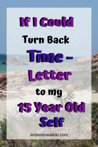 If I could turn back time - letter to my 15 year old self pinterest