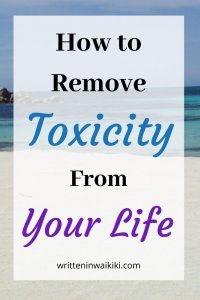 how to remove toxicity from your life. 