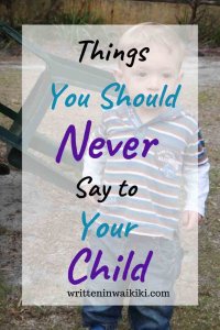 things you should never say to your child pinterest boy toddler