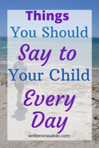 Things you should say to your child every day pinterest