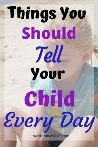 The things you should tell your child every day pinterest